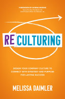 ReCulturing : design your company culture to connect with strategy and purpose for lasting success /