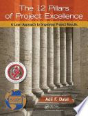 The 12 pillars of project excellence : a lean approach to improving project results /