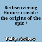 Rediscovering Homer : inside the origins of the epic /