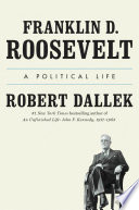 Franklin D. Roosevelt : a political life /