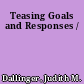 Teasing Goals and Responses /