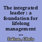 The integrated leader : a foundation for lifelong management learning /