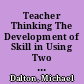 Teacher Thinking The Development of Skill in Using Two Models of Teaching and Model-Relevant Thinking /