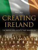 Creating Ireland : the words and events that shaped us /