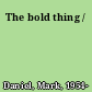 The bold thing /