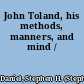 John Toland, his methods, manners, and mind /