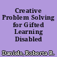 Creative Problem Solving for Gifted Learning Disabled /