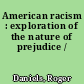 American racism : exploration of the nature of prejudice /