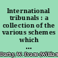 International tribunals : a collection of the various schemes which have been propounded, and of instances since 1815.