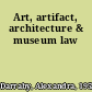Art, artifact, architecture & museum law