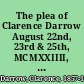 The plea of Clarence Darrow August 22nd, 23rd & 25th, MCMXXIIII, in defense of Richard Loeb and Nathan Leopold, Jr., on trial for murder.