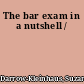 The bar exam in a nutshell /