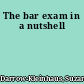 The bar exam in a nutshell
