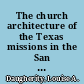 The church architecture of the Texas missions in the San Antonio area /