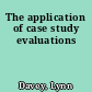 The application of case study evaluations