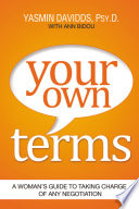Your own terms : a woman's guide to taking charge of any negotiation /