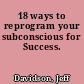18 ways to reprogram your subconscious for Success.