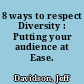 8 ways to respect Diversity : Putting your audience at Ease.