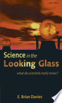 Science in the looking glass : what do scientists really know? /