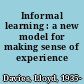 Informal learning : a new model for making sense of experience /