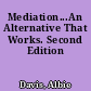 Mediation...An Alternative That Works. Second Edition
