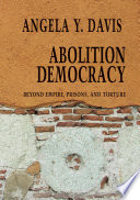 Abolition democracy : beyond empire, prisons, and torture /