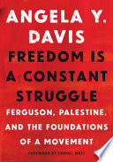 Freedom is a constant struggle : Ferguson, Palestine, and the foundations of a movement /