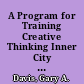 A Program for Training Creative Thinking Inner City Evaluation. Report From the Task and Training Variables in Human Problem Solving and Creative Thinking Project /