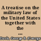 A treatise on the military law of the United States together with the practice and procedure of courts-martial and other military tribunals /