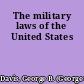 The military laws of the United States