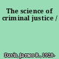 The science of criminal justice /