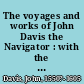 The voyages and works of John Davis the Navigator : with the map of the world, A.D. 1600, called by Shakspere [sic] "'he new map, with the augmentation of the Indies' /
