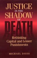 Justice in the shadow of death : rethinking capital and lesser punishments /