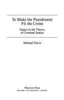 To make the punishment fit the crime : essays in the theory of criminal justice /