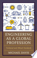 Engineering as a Global Profession Technical and Ethical Standards.