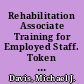 Rehabilitation Associate Training for Employed Staff. Token Systems (RA-10)