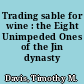 Trading sable for wine : the Eight Unimpeded Ones of the Jin dynasty /