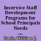 Inservice Staff Development Programs for School Principals Needs Assessments and Inservice Programs /