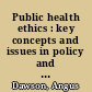 Public health ethics : key concepts and issues in policy and practice /
