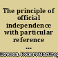 The principle of official independence with particular reference to the political history of Canada /