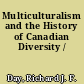 Multiculturalism and the History of Canadian Diversity /