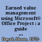 Earned value management using Microsoft® Office Project : a guide for managing any size project effectively /