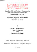 Lawyers' guide to state and federal drug-testing laws : including relevant workers' compensation and unemployment compensation statutory and case law : legislative and legal requirements in the private sector /