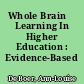 Whole BrainŒ Learning In Higher Education : Evidence-Based Practice.