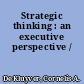 Strategic thinking : an executive perspective /