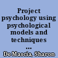 Project psychology using psychological models and techniques to create a successful project /