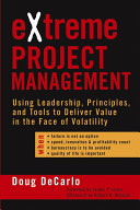 EXtreme project management : using leadership, principles, and tools to deliver value in the face of volatility /
