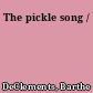 The pickle song /