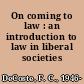 On coming to law : an introduction to law in liberal societies /