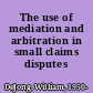 The use of mediation and arbitration in small claims disputes